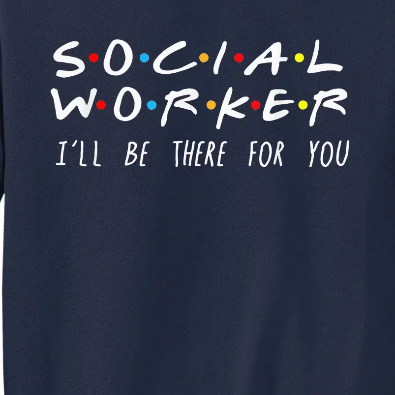 Social Worker ILl Be There For You Christmas Tall Sweatshirt