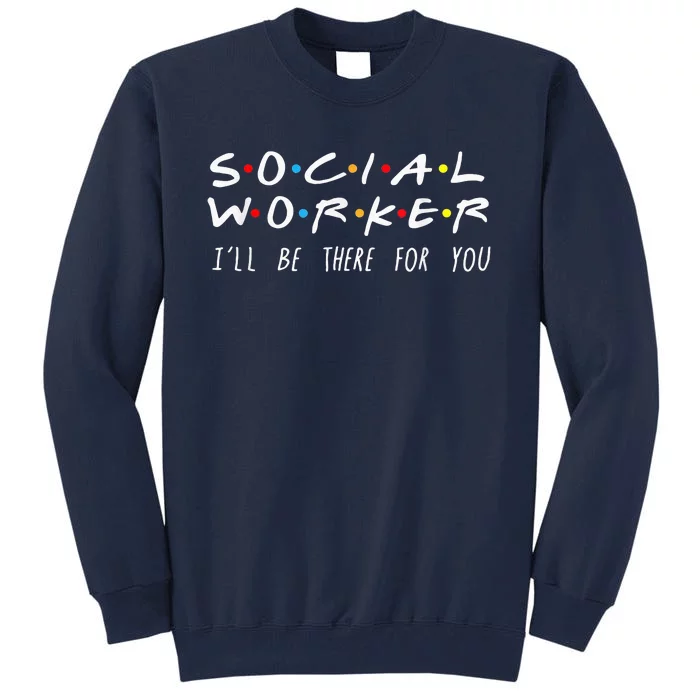 Social Worker ILl Be There For You Christmas Tall Sweatshirt