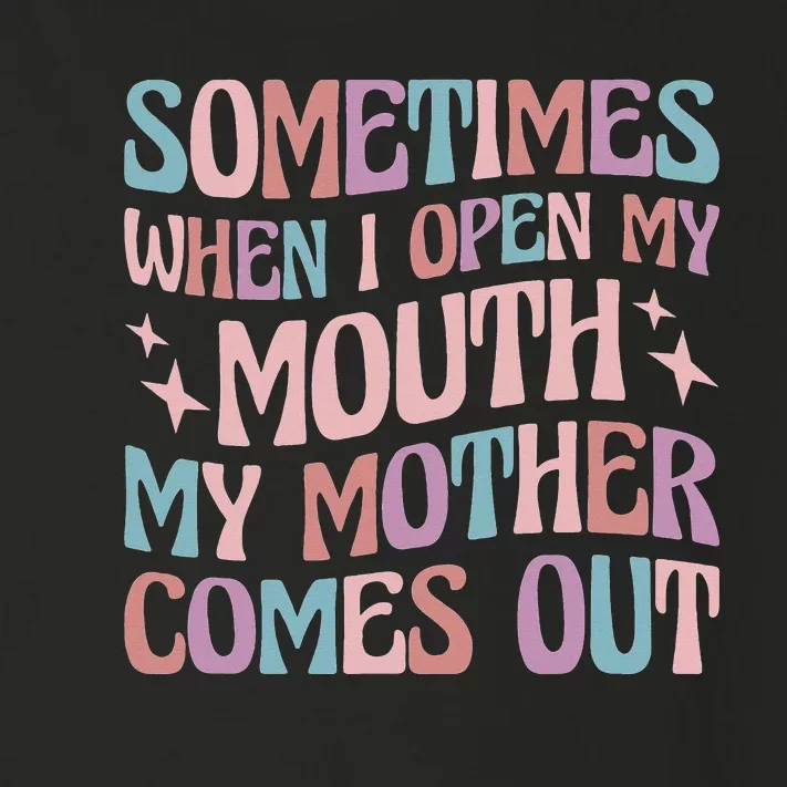 Sometimes When I Open My Mouth My Mother Comes Out Toddler Long Sleeve Shirt