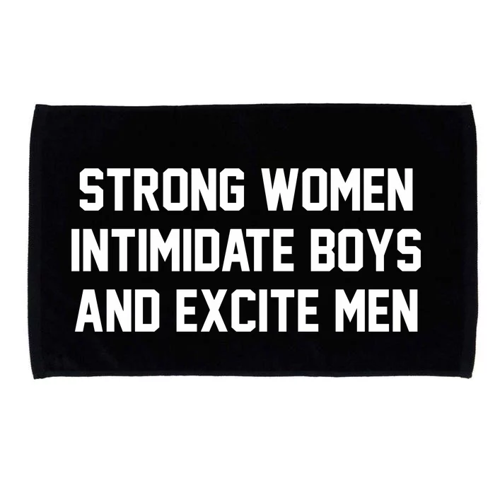 Strong Women Intimidate Boys And Excite Microfiber Hand Towel