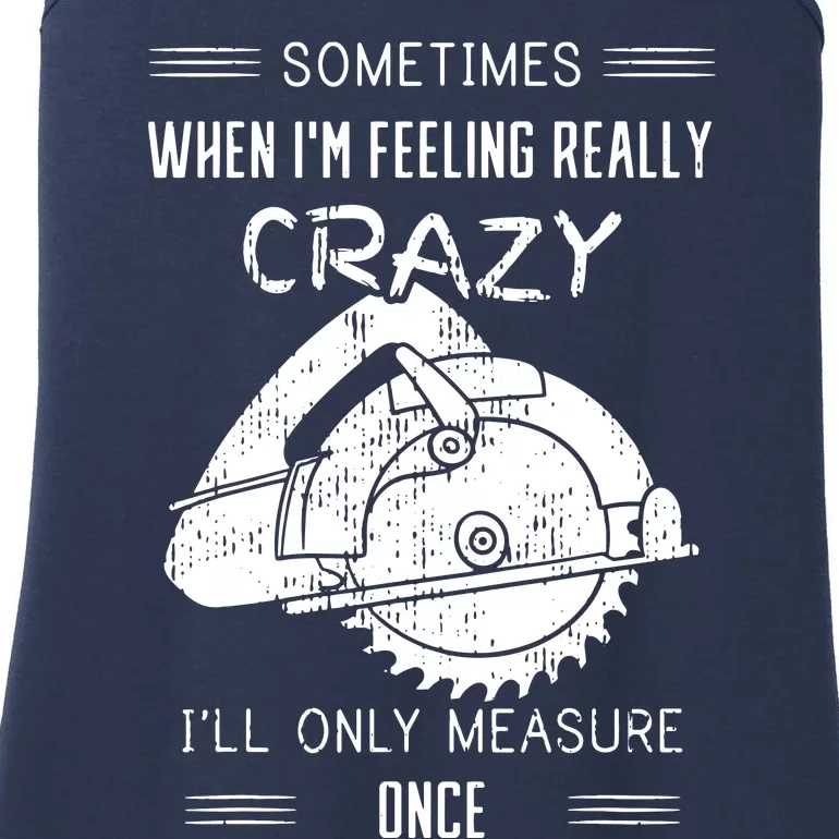 Sometimes When Im Feeling Crazy Ill Only Measure Once Ladies Essential Tank