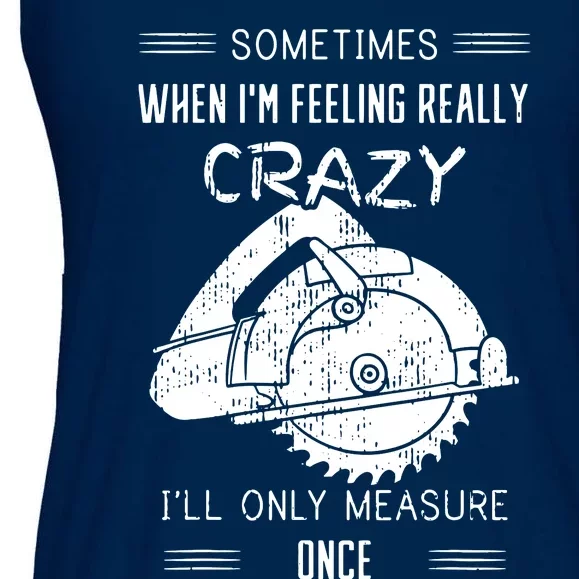 Sometimes When Im Feeling Crazy Ill Only Measure Once Ladies Essential Flowy Tank