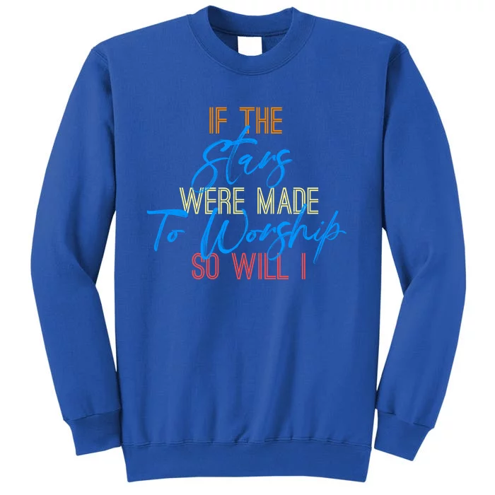 So Will I If The Stars Were Made To Worship Christian Cute Gift Sweatshirt