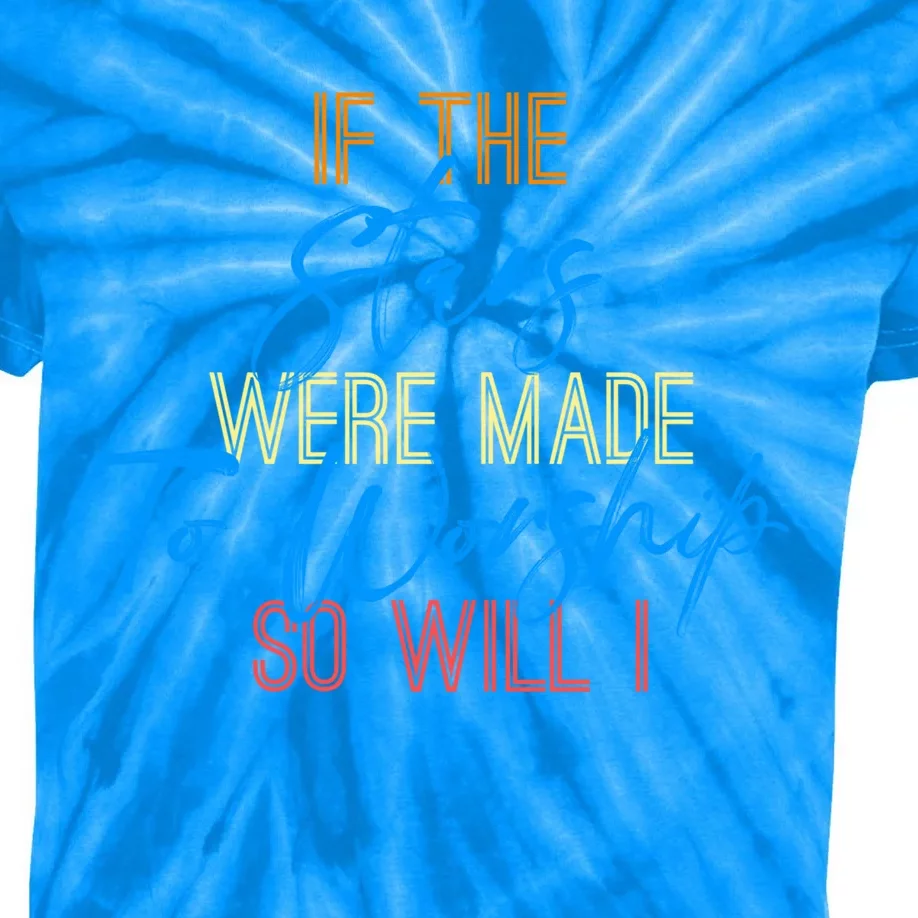 So Will I If The Stars Were Made To Worship Christian Cute Gift Kids Tie-Dye T-Shirt