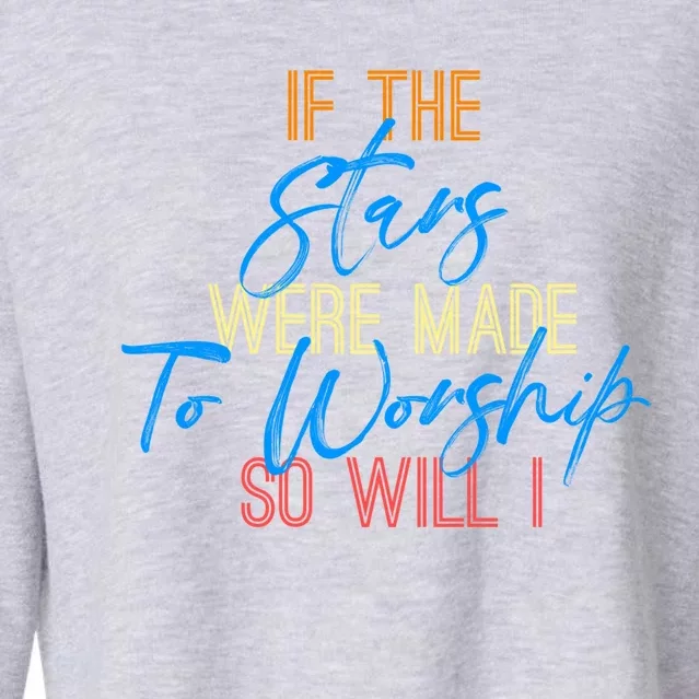 So Will I If The Stars Were Made To Worship Christian Cute Gift Cropped Pullover Crew