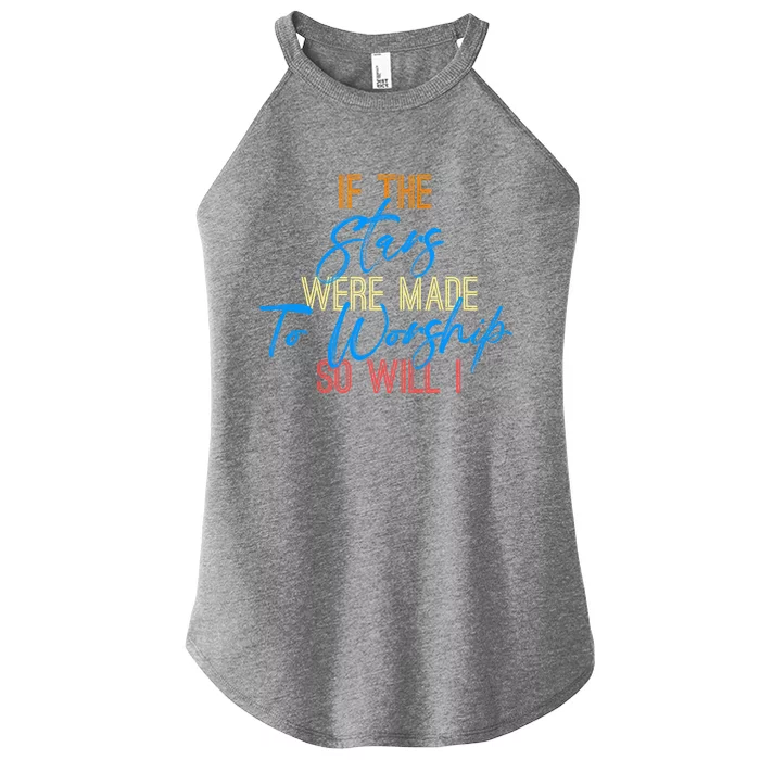 So Will I If The Stars Were Made To Worship Christian Cute Gift Women’s Perfect Tri Rocker Tank