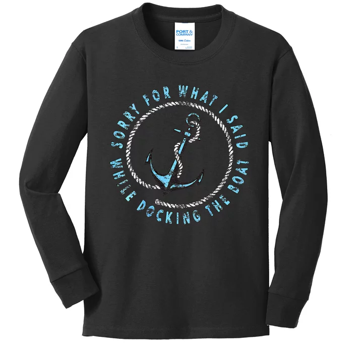 Sorry What I Said While Docking The Boat Kids Long Sleeve Shirt