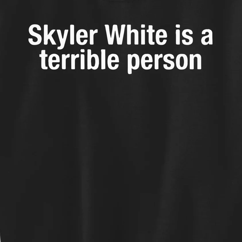 Skyler White Is A Terrible Person Kids Sweatshirt