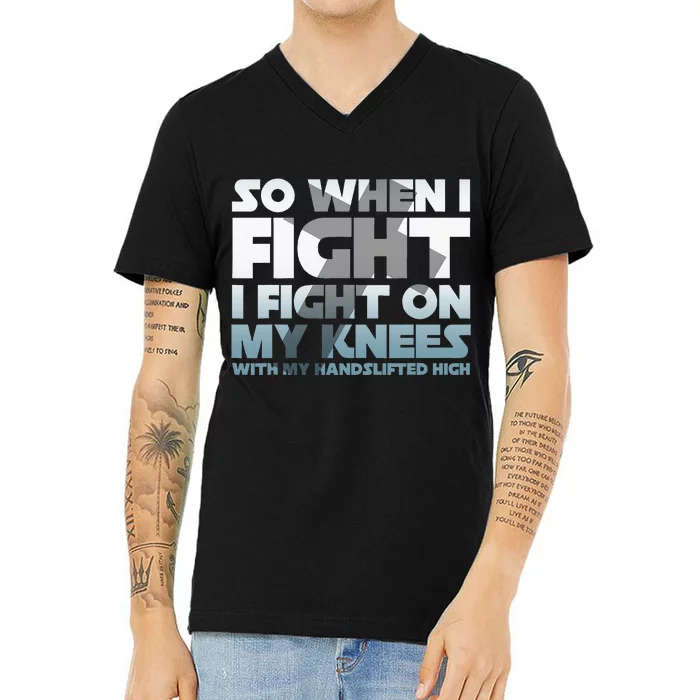 So When I Fight I Fight On My Knees Religious Christian V-Neck T-Shirt