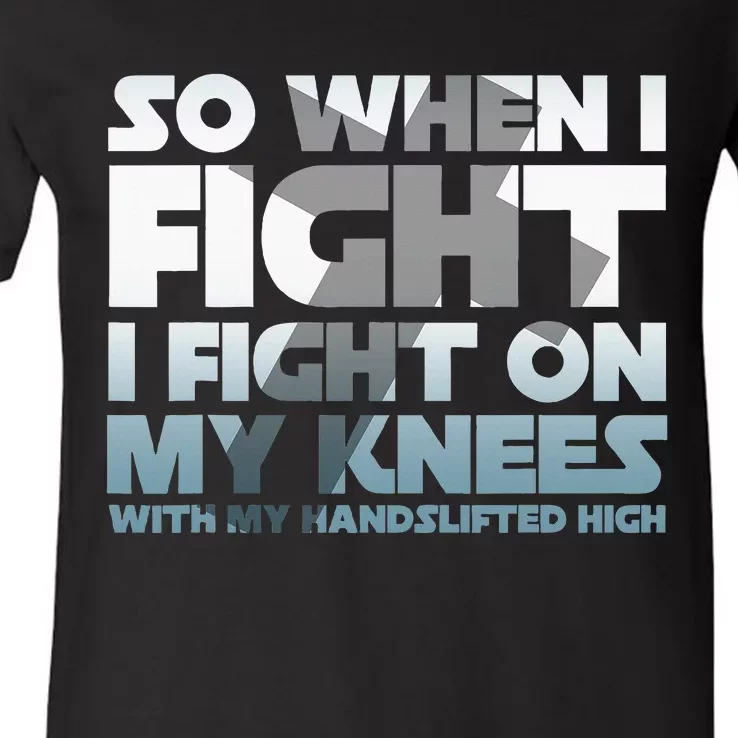 So When I Fight I Fight On My Knees Religious Christian V-Neck T-Shirt