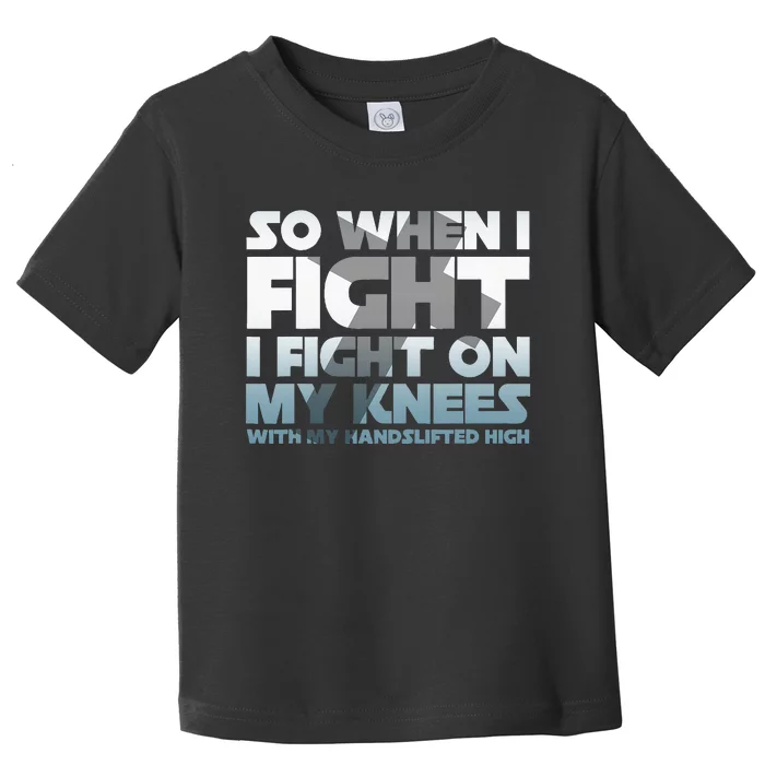 So When I Fight I Fight On My Knees Religious Christian Toddler T-Shirt