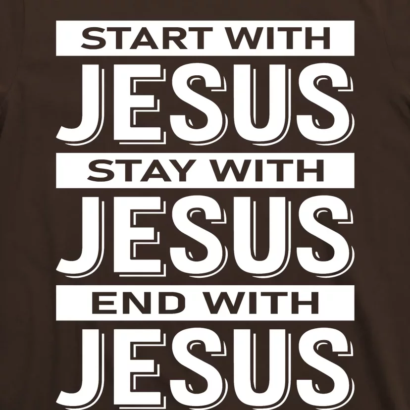 Start With Jesus Stay With End With T-Shirt