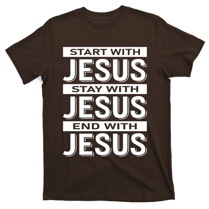 Start With Jesus Stay With End With T-Shirt