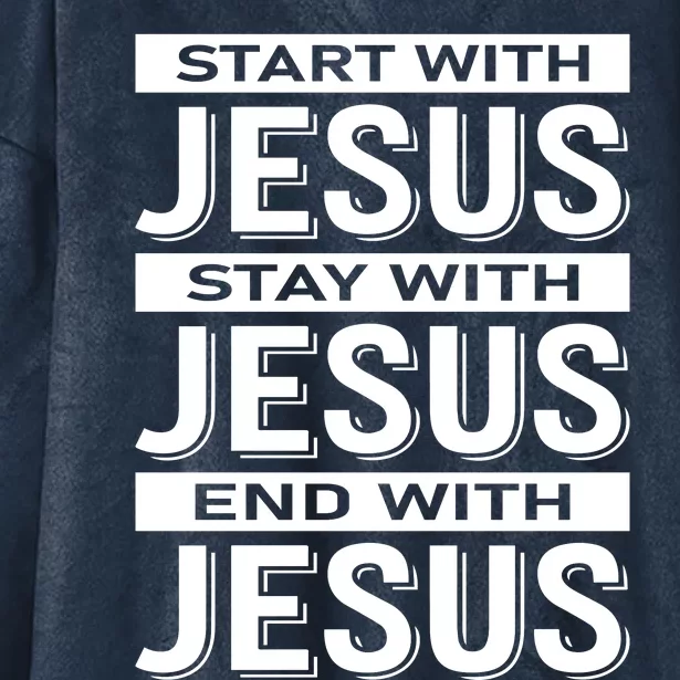 Start With Jesus Stay With End With Hooded Wearable Blanket