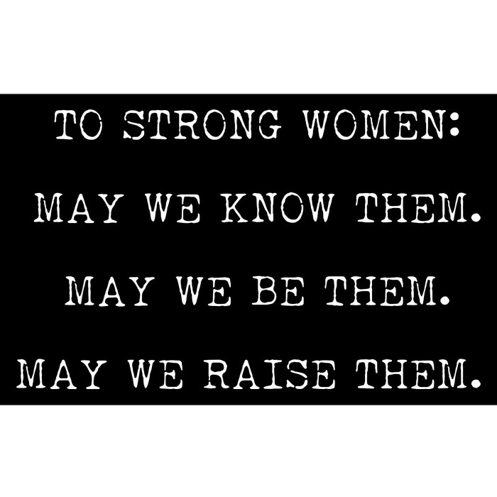 Strong Women Know Them Be Them Raise Them Bumper Sticker