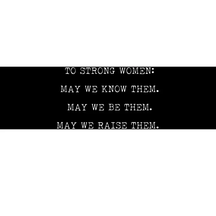 Strong Women Know Them Be Them Raise Them Bumper Sticker