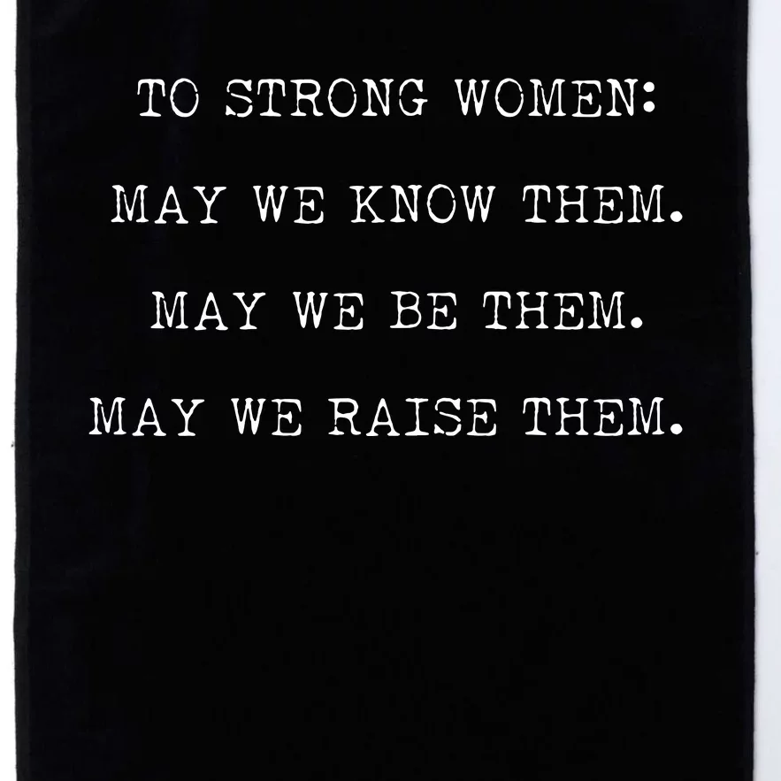 Strong Women Know Them Be Them Raise Them Platinum Collection Golf Towel