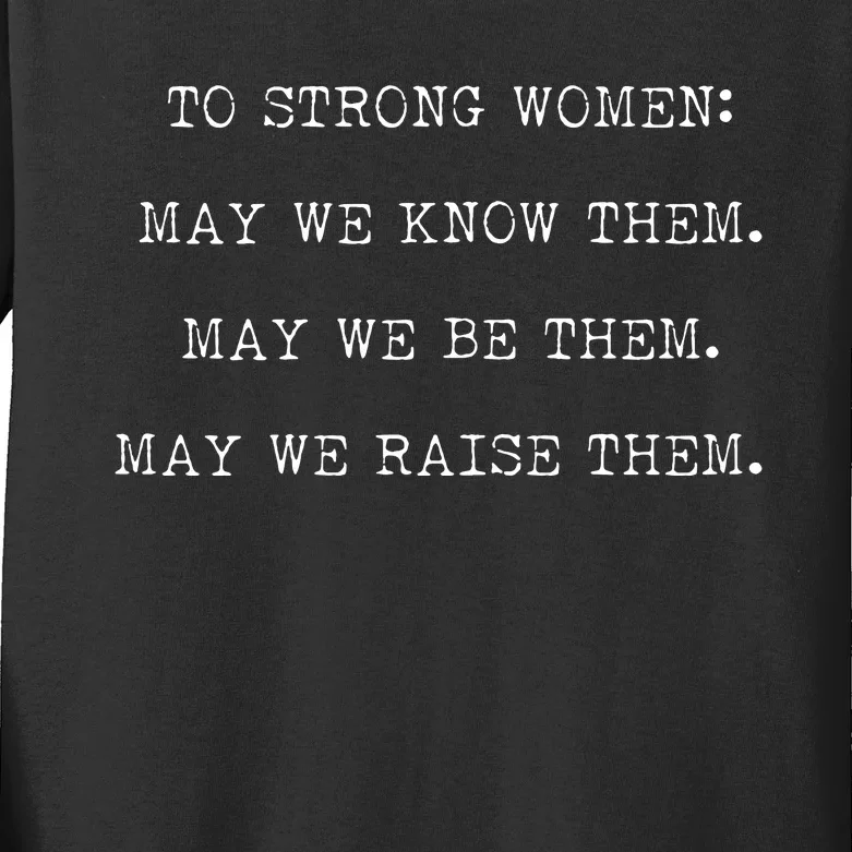 Strong Women Know Them Be Them Raise Them Kids Long Sleeve Shirt