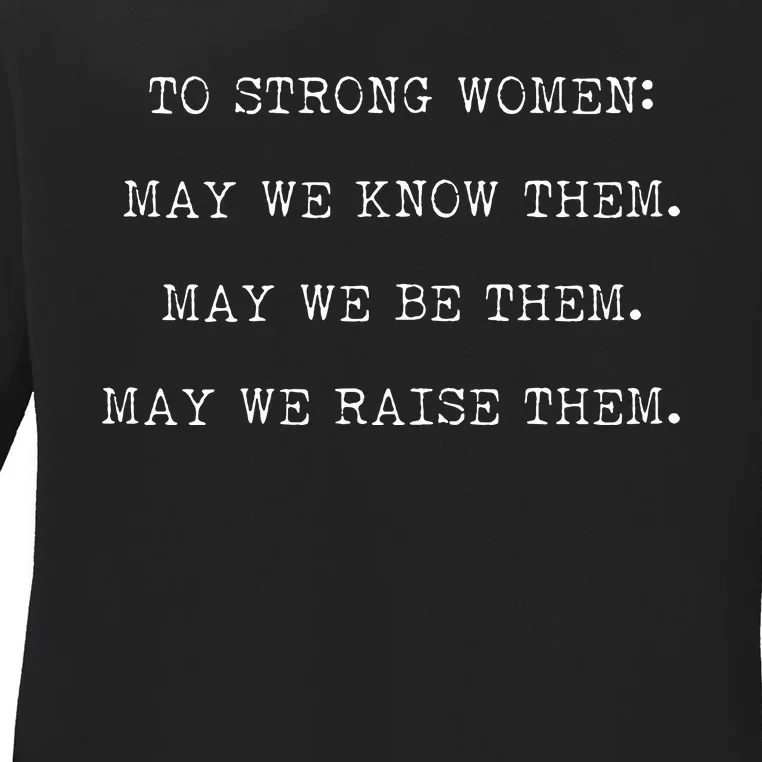 Strong Women Know Them Be Them Raise Them Ladies Long Sleeve Shirt