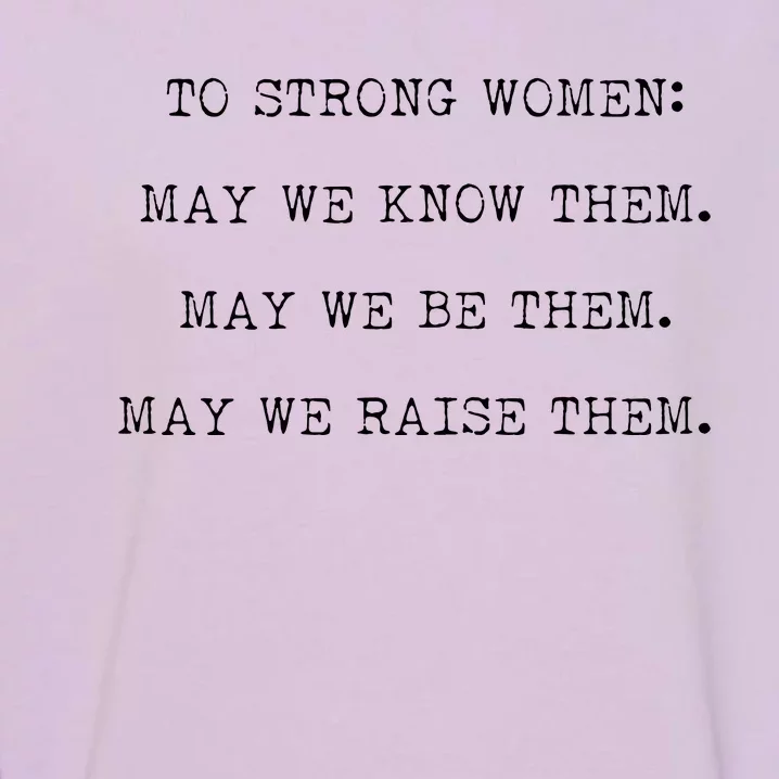 Strong Women Know Them Be Them Raise Them Garment-Dyed Sweatshirt