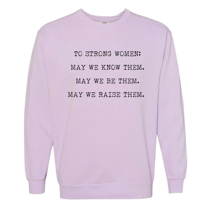 Strong Women Know Them Be Them Raise Them Garment-Dyed Sweatshirt