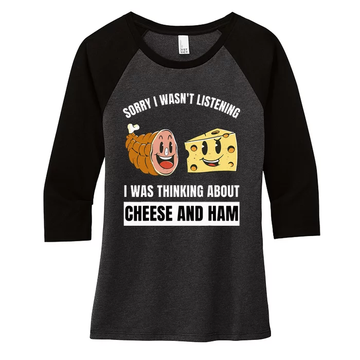 Sorry Wasn't Listening Thinking About Cheese And Ham Women's Tri-Blend 3/4-Sleeve Raglan Shirt