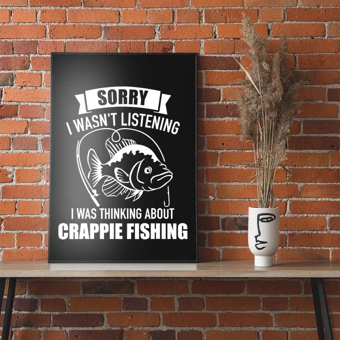 Sorry wasn't listening I was thinking about crappie fishing Poster