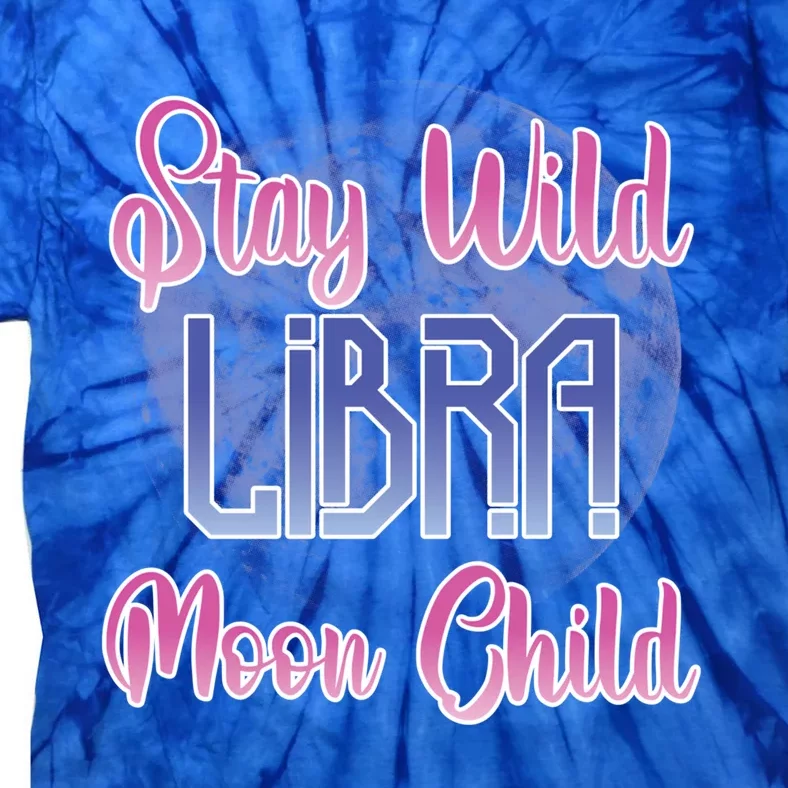 Stay Wild Libra Birthday Zodiac Sign Astrology Libra Moon Gift Tie-Dye T-Shirt