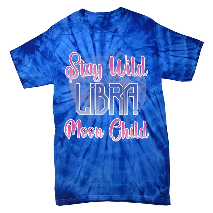 Stay Wild Libra Birthday Zodiac Sign Astrology Libra Moon Gift Tie-Dye T-Shirt