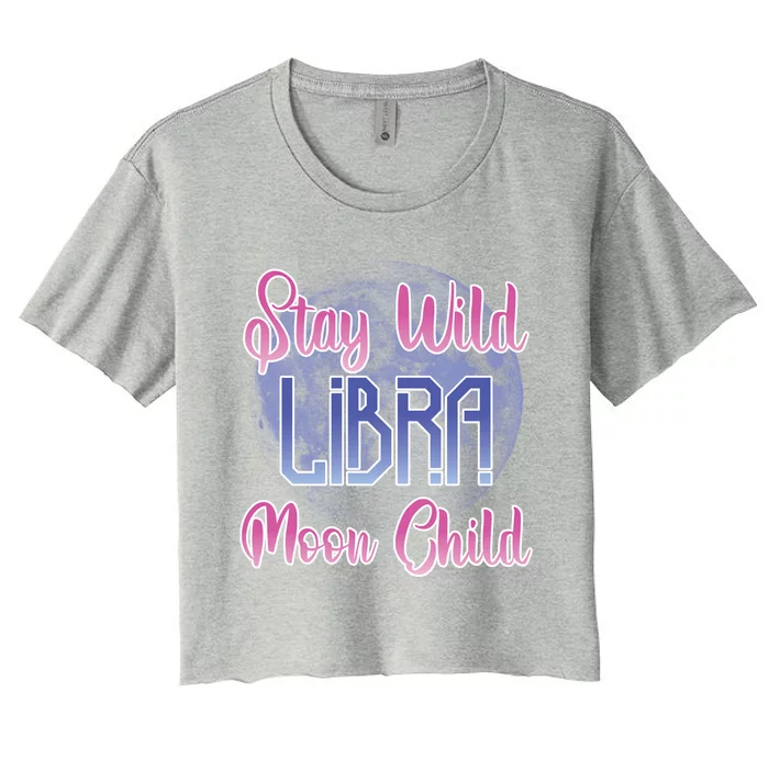 Stay Wild Libra Birthday Zodiac Sign Astrology Libra Moon Gift Women's Crop Top Tee