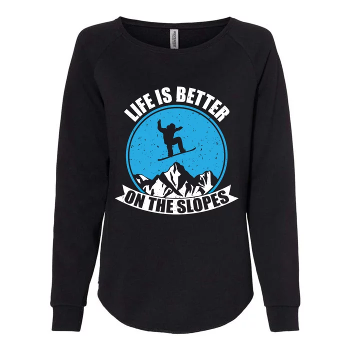 Snowboarding Winter Life Is Better On The Slopes Gift Womens California Wash Sweatshirt