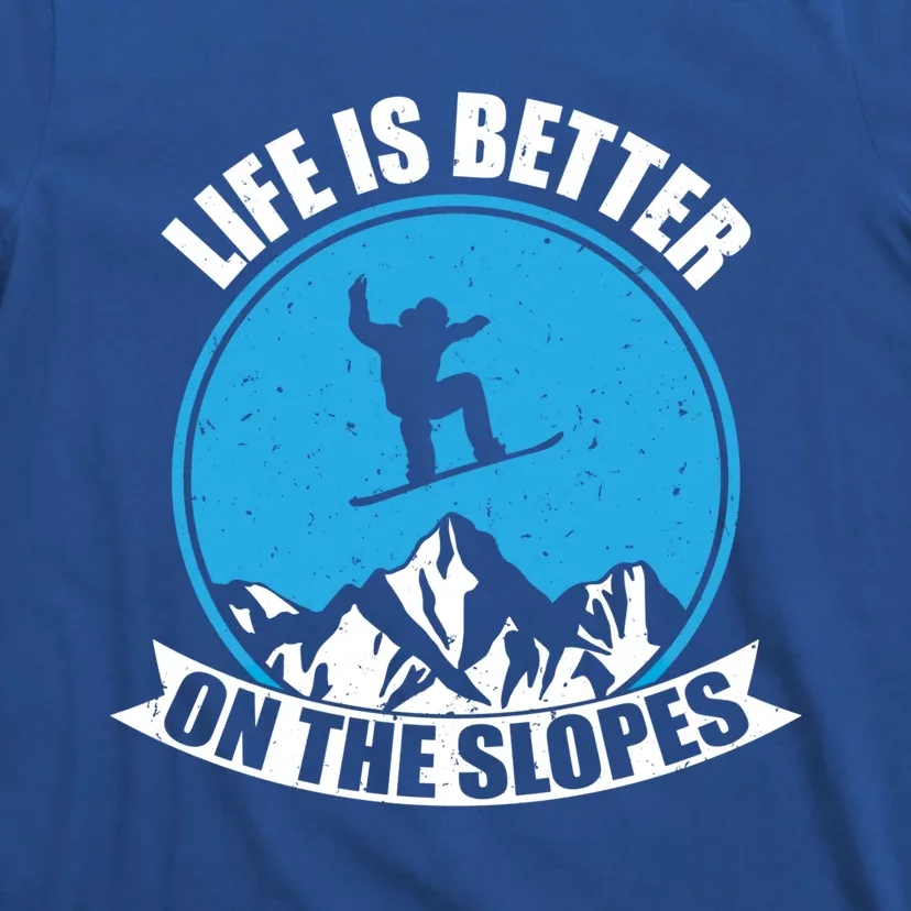 Snowboarding Winter Life Is Better On The Slopes Gift T-Shirt