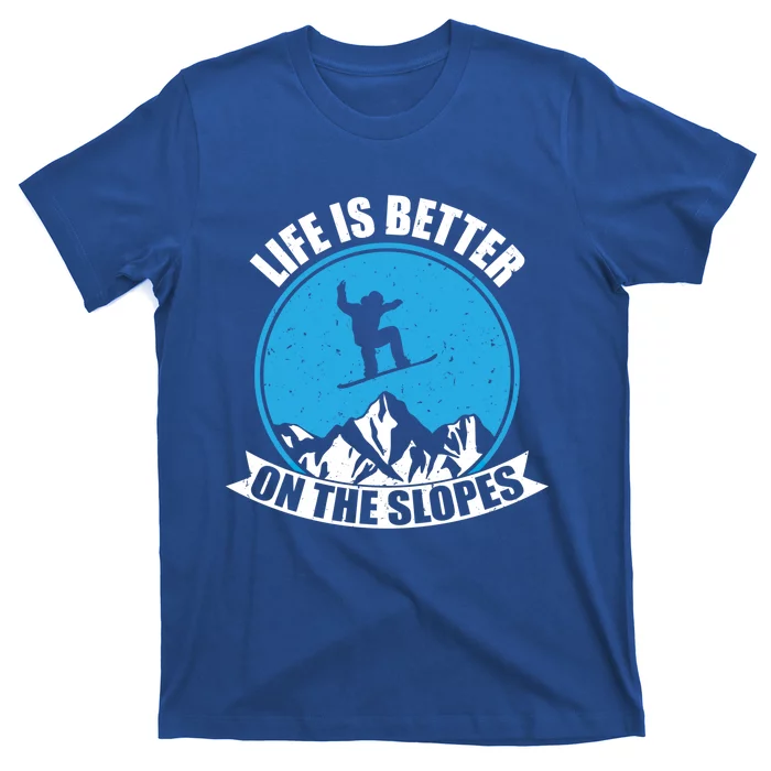 Snowboarding Winter Life Is Better On The Slopes Gift T-Shirt