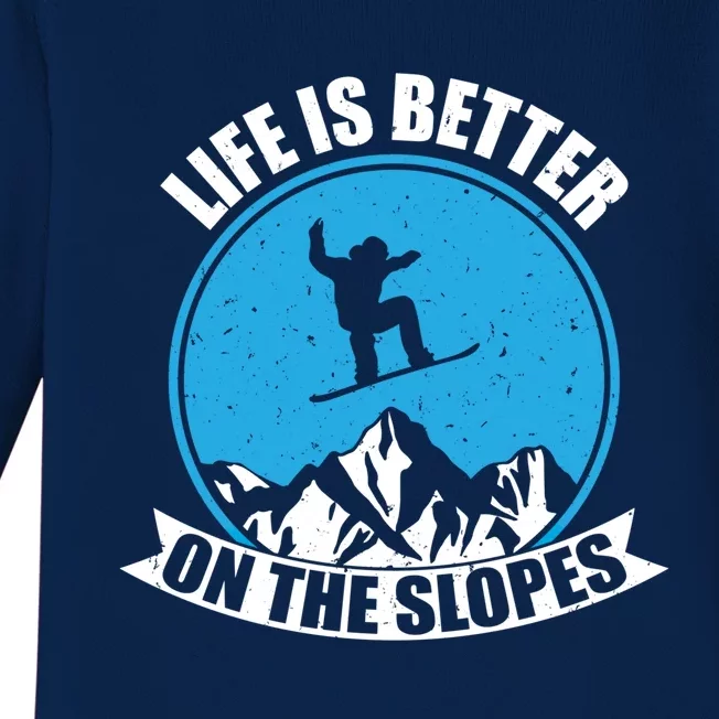 Snowboarding Winter Life Is Better On The Slopes Gift Baby Long Sleeve Bodysuit