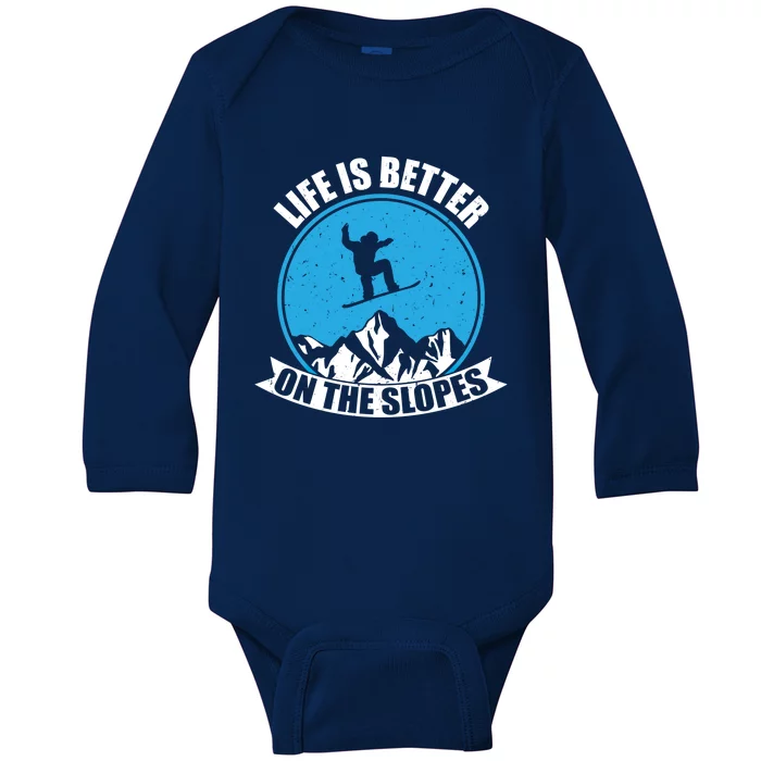 Snowboarding Winter Life Is Better On The Slopes Gift Baby Long Sleeve Bodysuit