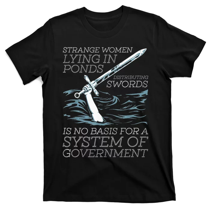 Strange Women Lying In Ponds Distributing Swords T-Shirt