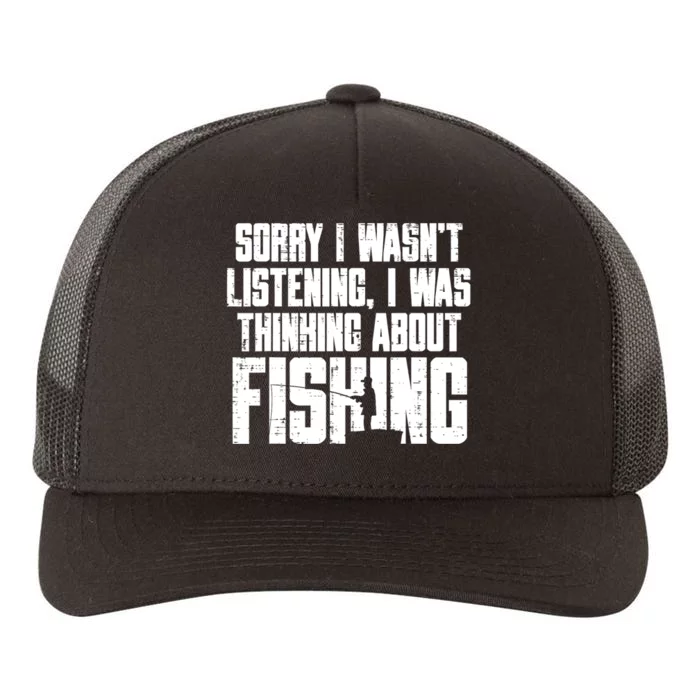 Sorry Wasnt Listening Thinking Fishing Funny Fisherman Gift Yupoong Adult 5-Panel Trucker Hat