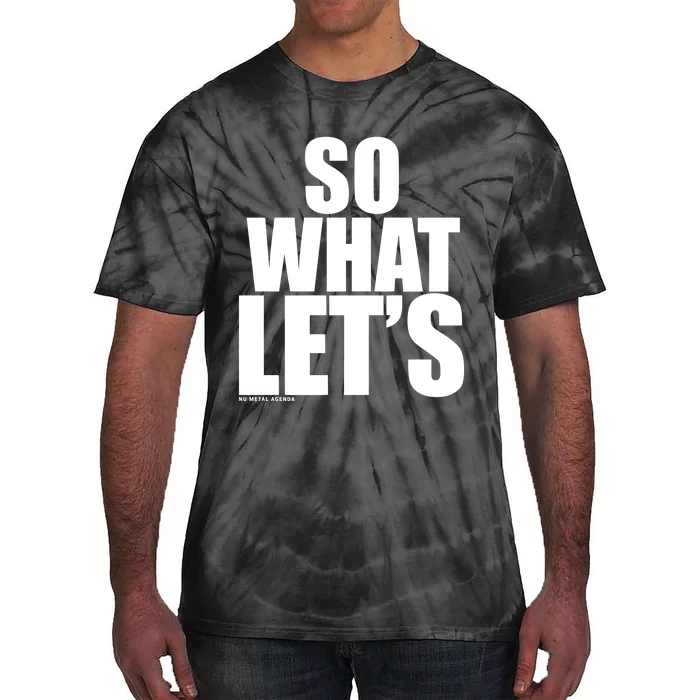 So What LetS Nu Metal Agenda Tie-Dye T-Shirt