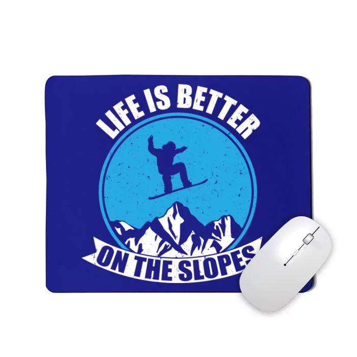 Snowboarding Winter Life Is Better On The Slopes Gift Mousepad