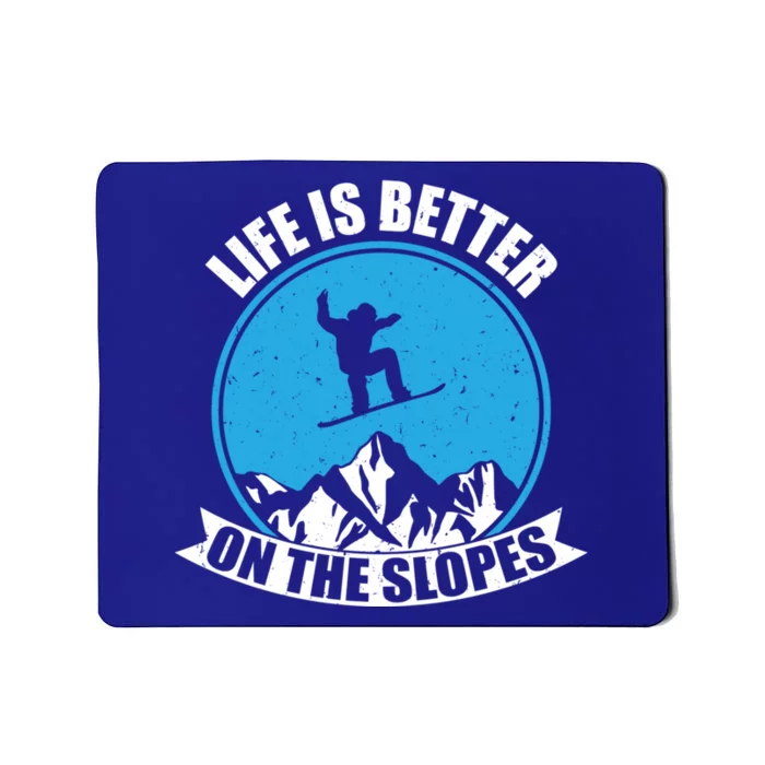 Snowboarding Winter Life Is Better On The Slopes Gift Mousepad