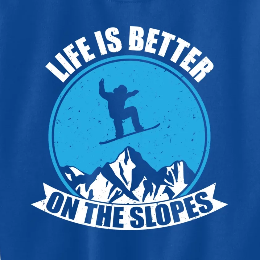 Snowboarding Winter Life Is Better On The Slopes Gift Kids Sweatshirt