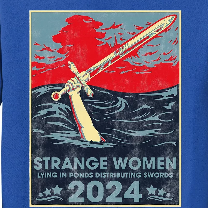 Strange Women Lying In Ponds Distributing Swords 2024 Tall Sweatshirt