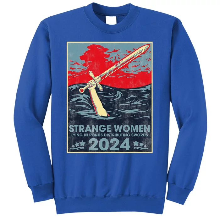 Strange Women Lying In Ponds Distributing Swords 2024 Tall Sweatshirt