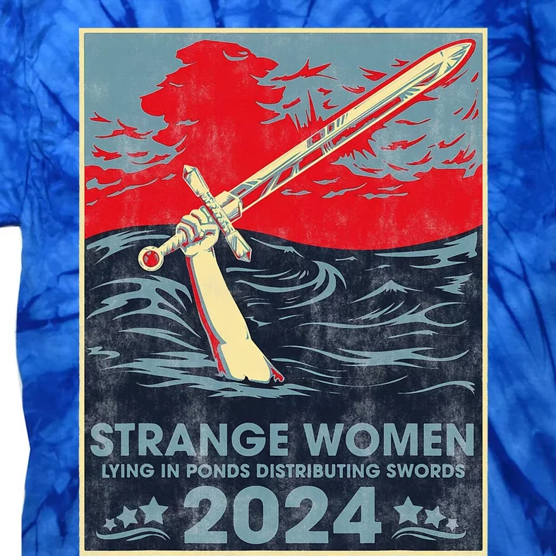 Strange Women Lying In Ponds Distributing Swords 2024 Tie-Dye T-Shirt