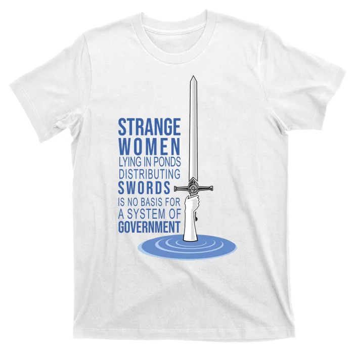 Strange Women Lying In Ponds Distributing Swords T-Shirt