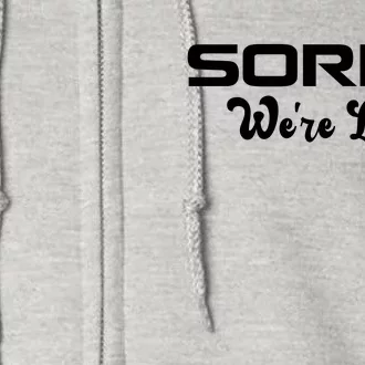 Sorry We're Late Funny Full Zip Hoodie