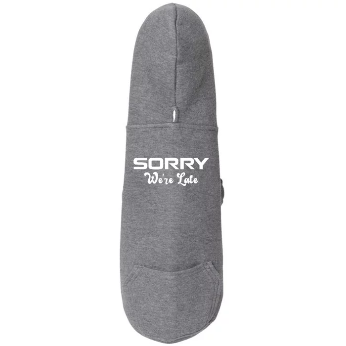 Sorry We're Late Funny Doggie 3-End Fleece Hoodie