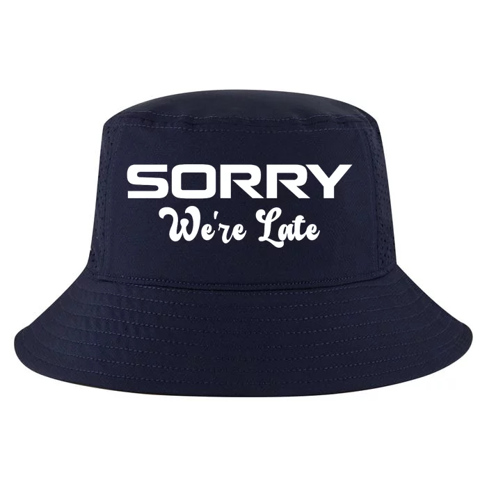 Sorry We're Late Funny Cool Comfort Performance Bucket Hat