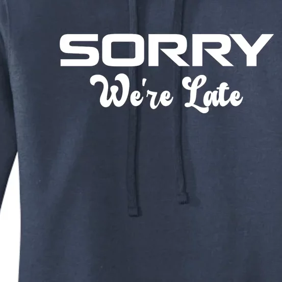 Sorry We're Late Funny Women's Pullover Hoodie