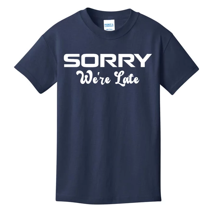 Sorry We're Late Funny Kids T-Shirt